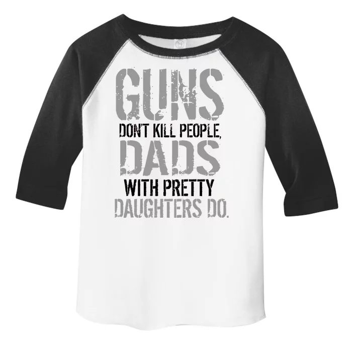 Guns Don't Kill People Dads With Pretty Daughters Kill People Toddler Fine Jersey T-Shirt