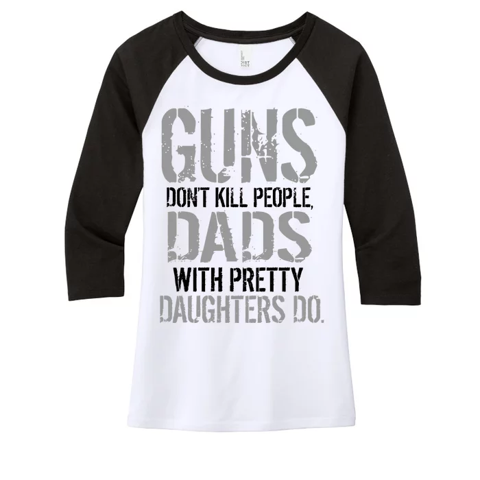 Guns Don't Kill People Dads With Pretty Daughters Kill People Women's Tri-Blend 3/4-Sleeve Raglan Shirt