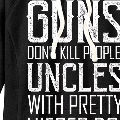 Guns Don't Kill People Uncles With Pretty Nieces Do Women's Fleece Hoodie