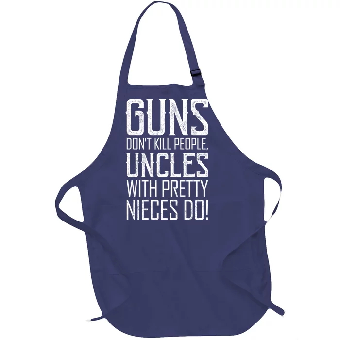 Guns Don't Kill People Uncles With Pretty Nieces Do Full-Length Apron With Pocket