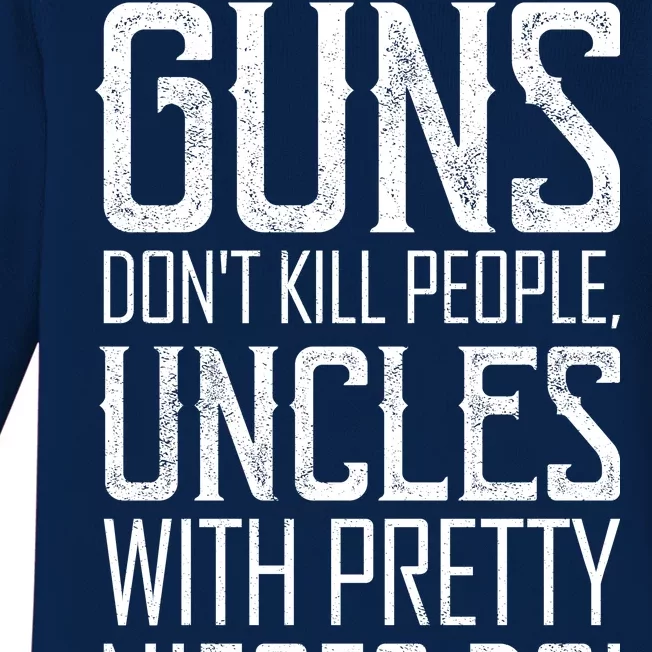 Guns Don't Kill People Uncles With Pretty Nieces Do Baby Long Sleeve Bodysuit