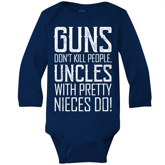 Guns Don't Kill People Uncles With Pretty Nieces Do Baby Long Sleeve Bodysuit