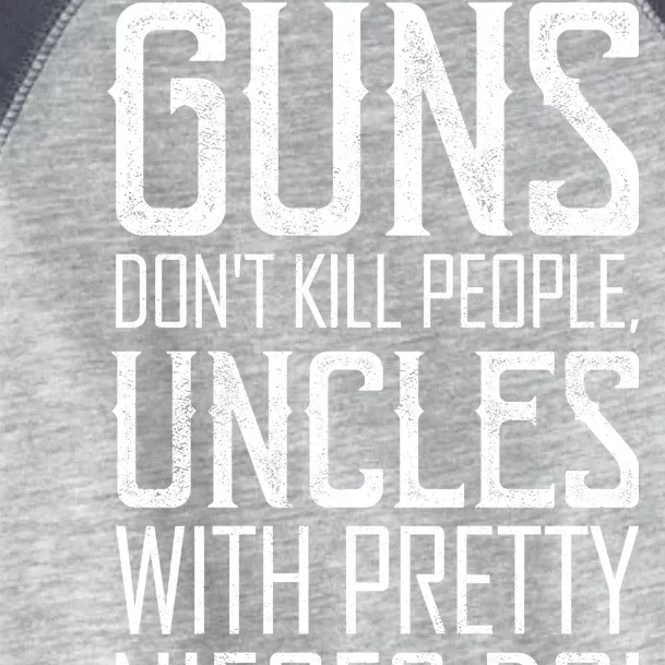 Guns Don't Kill People Uncles With Pretty Nieces Do Toddler Fine Jersey T-Shirt