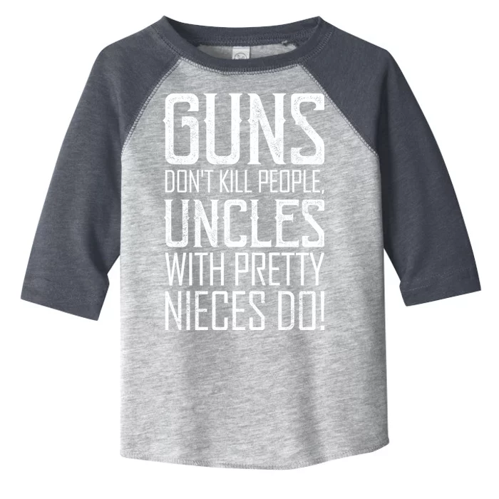 Guns Don't Kill People Uncles With Pretty Nieces Do Toddler Fine Jersey T-Shirt