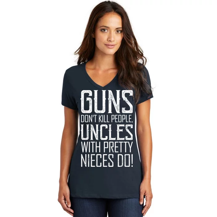 Guns Don't Kill People Uncles With Pretty Nieces Do Women's V-Neck T-Shirt