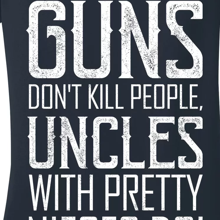 Guns Don't Kill People Uncles With Pretty Nieces Do Women's V-Neck T-Shirt