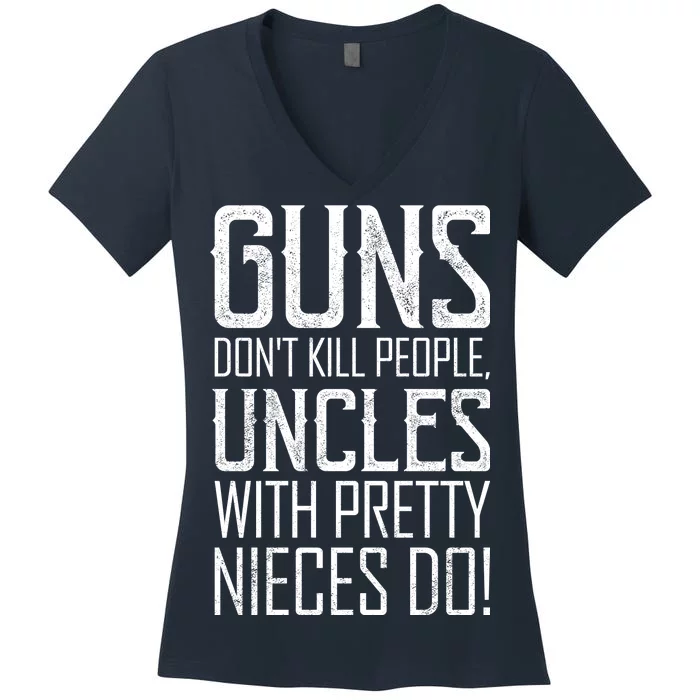 Guns Don't Kill People Uncles With Pretty Nieces Do Women's V-Neck T-Shirt