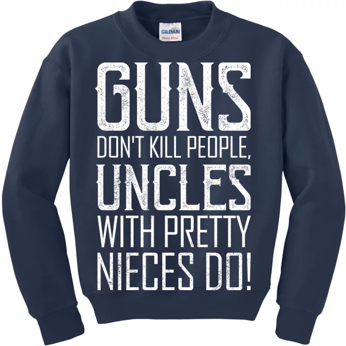 Guns Don't Kill People Uncles With Pretty Nieces Do Kids Sweatshirt