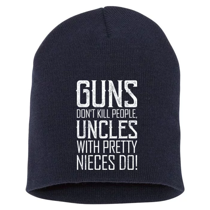 Guns Don't Kill People Uncles With Pretty Nieces Do Short Acrylic Beanie