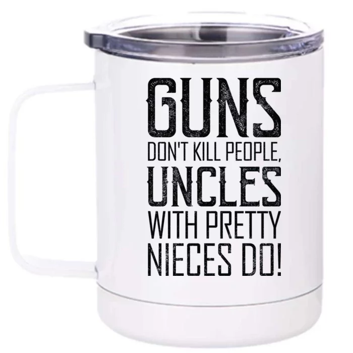 Guns Don't Kill People Uncles With Pretty Nieces Do Front & Back 12oz Stainless Steel Tumbler Cup