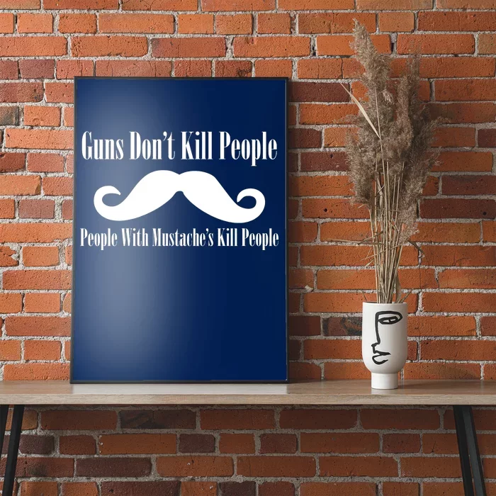 Guns Don't Kill People With Mustache's Do Poster