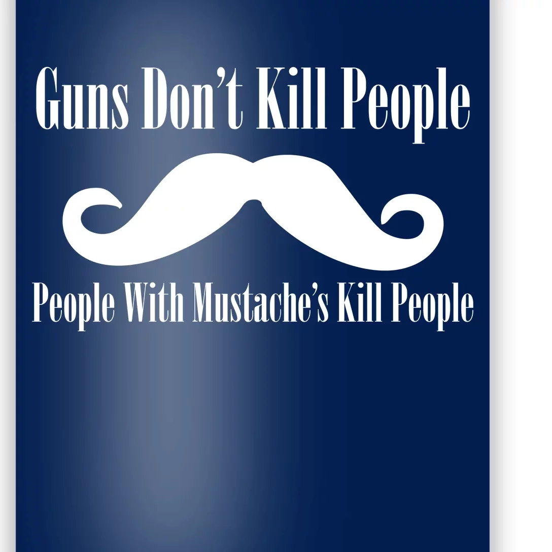 Guns Don't Kill People With Mustache's Do Poster