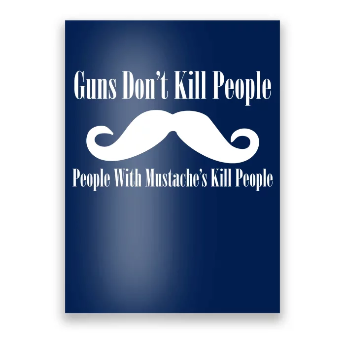 Guns Don't Kill People With Mustache's Do Poster