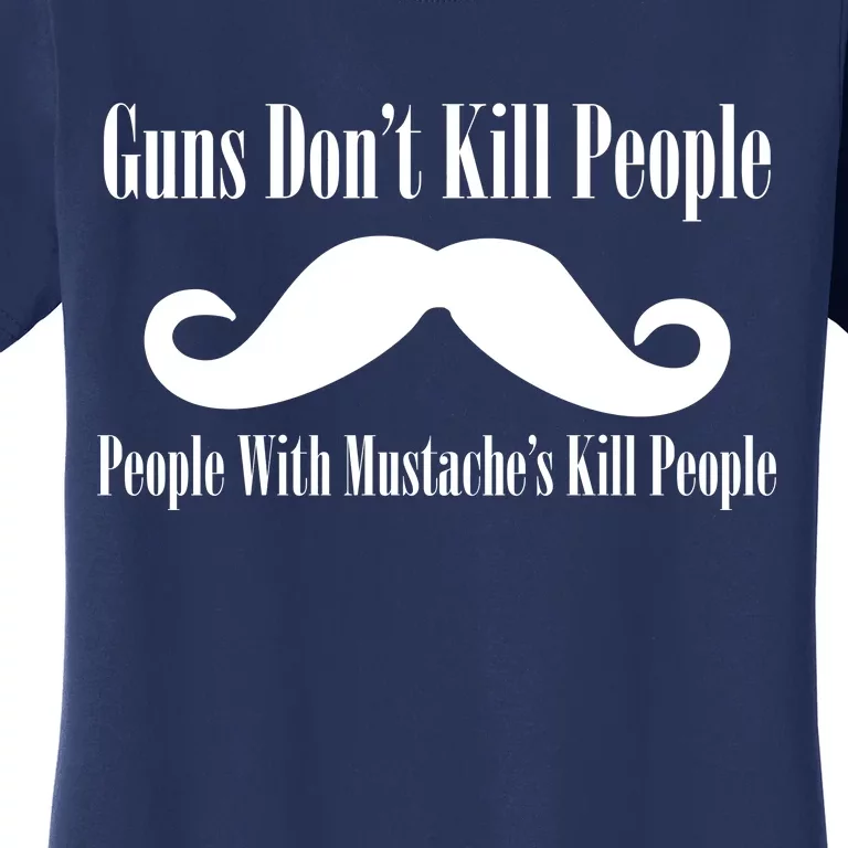 Guns Don't Kill People With Mustache's Do Women's T-Shirt