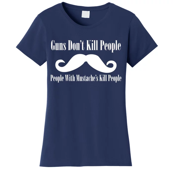 Guns Don't Kill People With Mustache's Do Women's T-Shirt