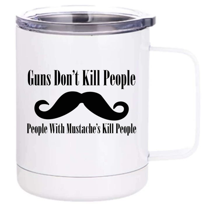 Guns Don't Kill People With Mustache's Do Front & Back 12oz Stainless Steel Tumbler Cup