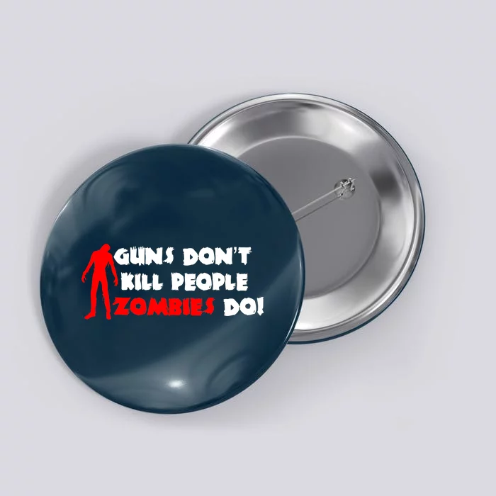 Guns Don't Kill People Zombies Do Button