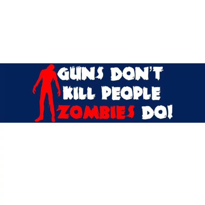 Guns Don't Kill People Zombies Do Bumper Sticker