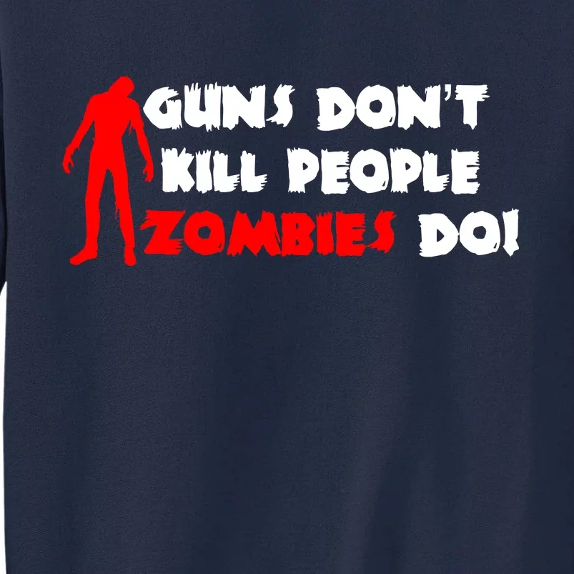 Guns Don't Kill People Zombies Do Tall Sweatshirt