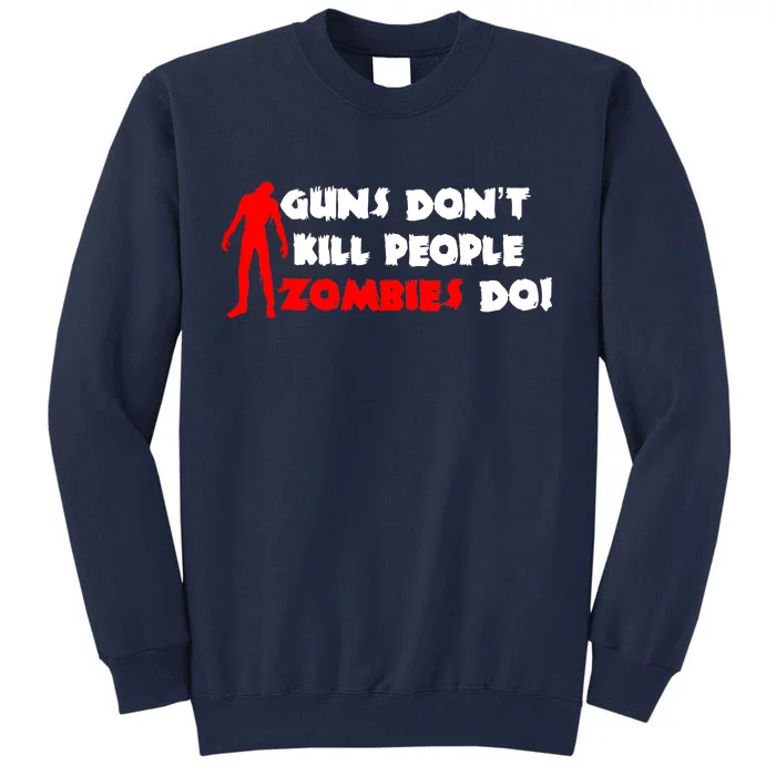 Guns Don't Kill People Zombies Do Tall Sweatshirt