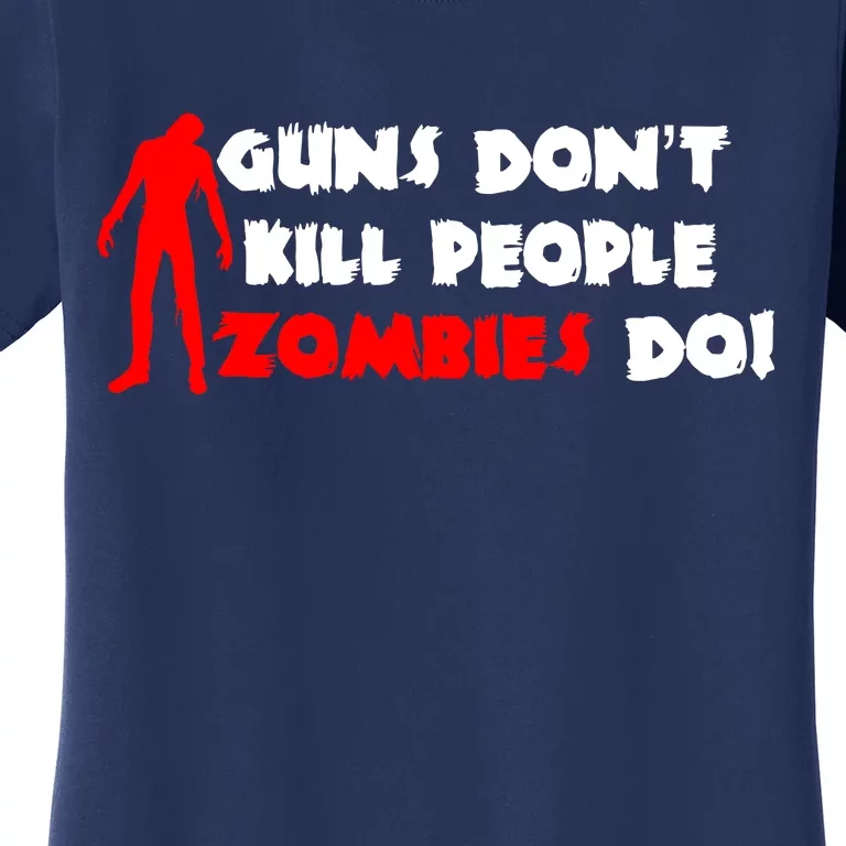 Guns Don't Kill People Zombies Do Women's T-Shirt