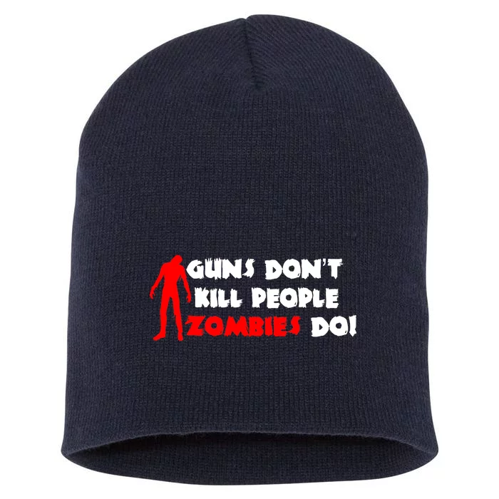 Guns Don't Kill People Zombies Do Short Acrylic Beanie