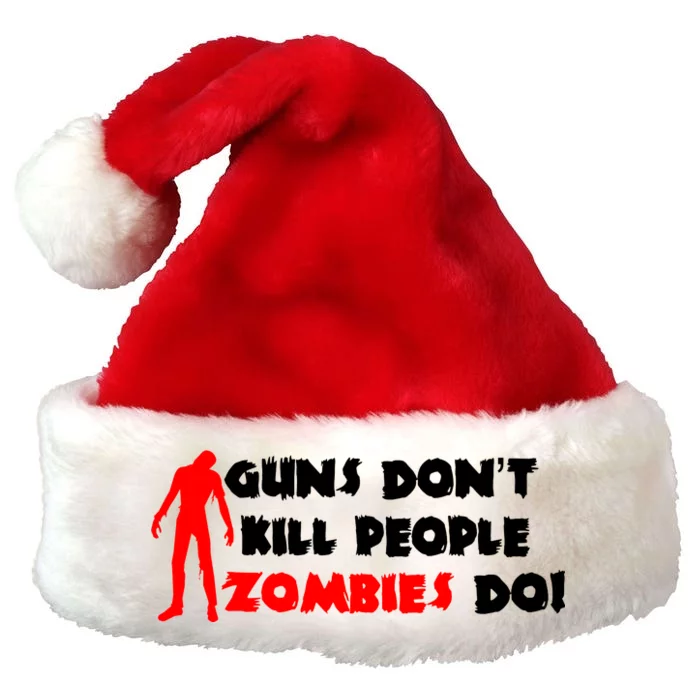 Guns Don't Kill People Zombies Do Premium Christmas Santa Hat