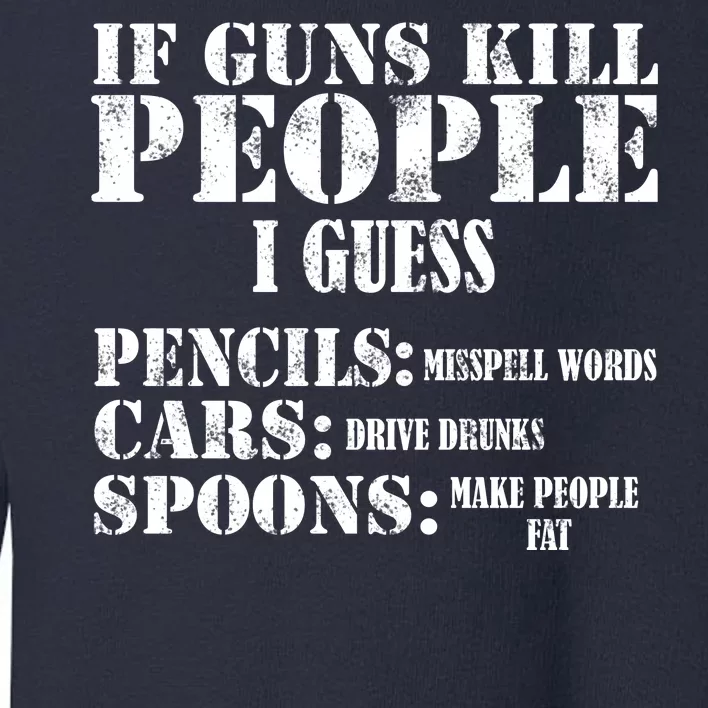 Guns Kill People Cars Drive Drunk Toddler Sweatshirt