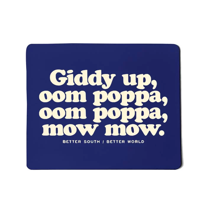 Giddy Up Oom Poppa Omm Poppa Mow Mow Better South Better Mousepad