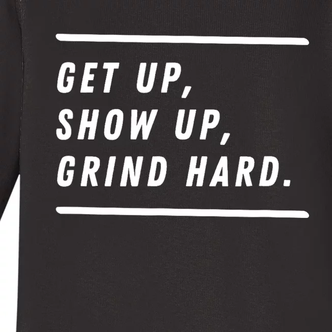 Get Up Show Up Grind Hard. Baby Long Sleeve Bodysuit