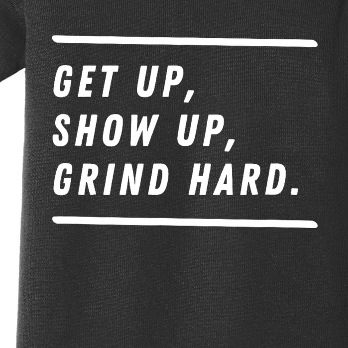 Get Up Show Up Grind Hard. Baby Bodysuit