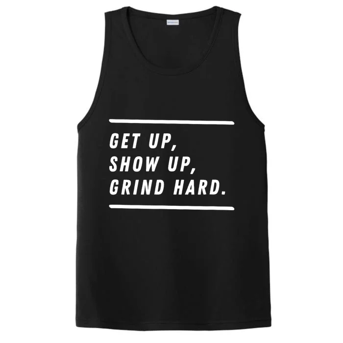 Get Up Show Up Grind Hard. Performance Tank