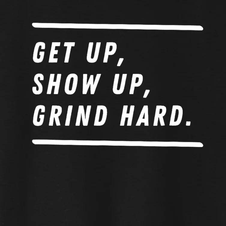 Get Up Show Up Grind Hard. Women's Crop Top Tee