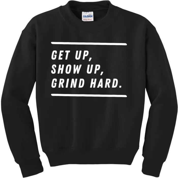 Get Up Show Up Grind Hard. Kids Sweatshirt