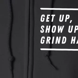 Get Up Show Up Grind Hard. Full Zip Hoodie