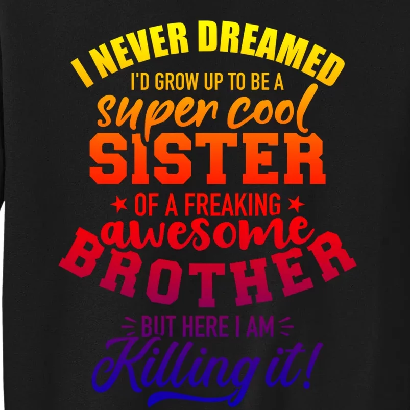 Grow Up Sister Freaking Awesome Brother Funny Gift Sweatshirt