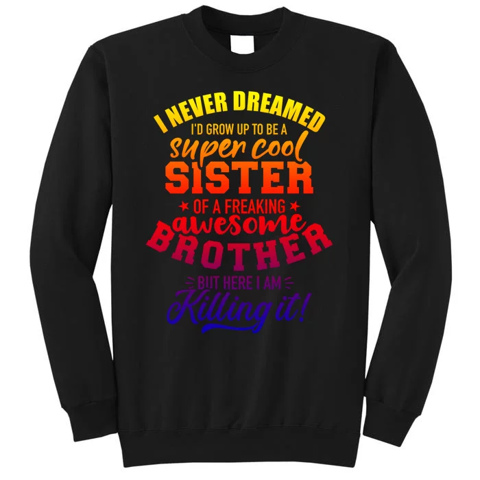 Grow Up Sister Freaking Awesome Brother Funny Gift Sweatshirt