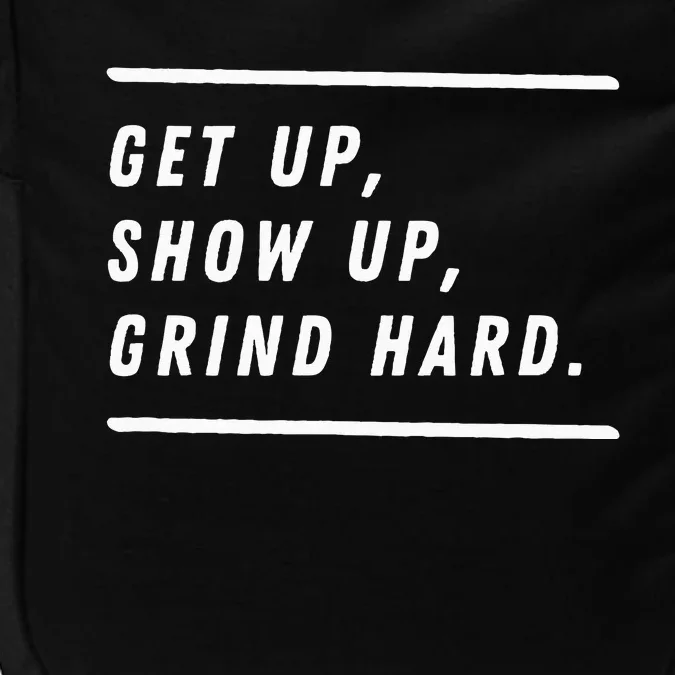 Get Up Show Up Grind Hard. Impact Tech Backpack