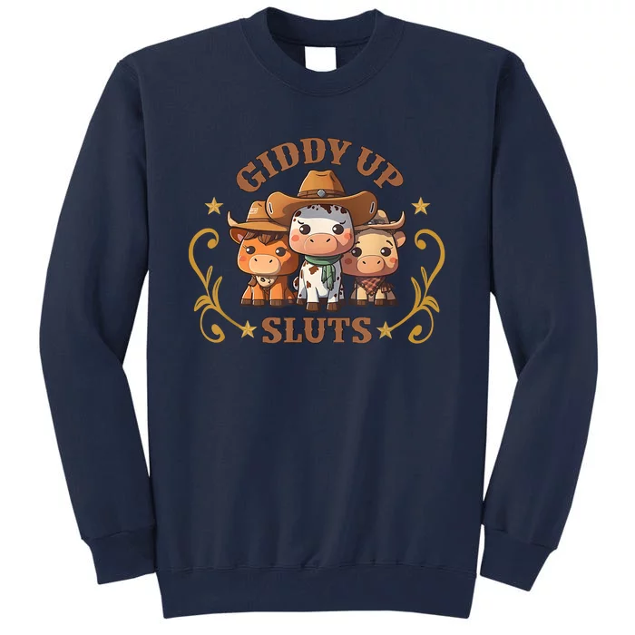 Giddy Up Sluts Funny Western Cowgirl Ranch Rodeo Country Cow Tall Sweatshirt