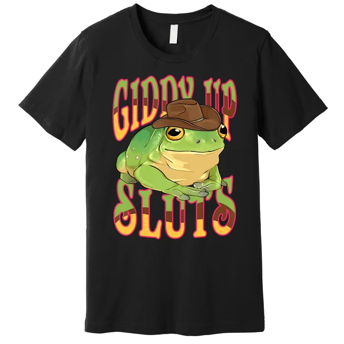 Giddy Up Sluts Funny Western Ranch Cowgirl Rodeo Frog Premium T-Shirt