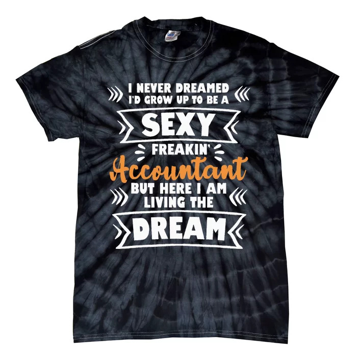 Grow Up To Be A Sexy Accountant Bookkeeping Audit Tie-Dye T-Shirt