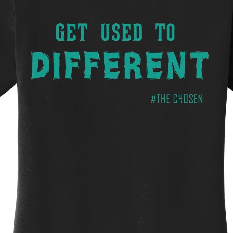 Get Used To Different Chosen Women's T-Shirt