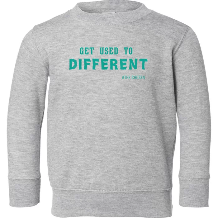 Get Used To Different Chosen Toddler Sweatshirt