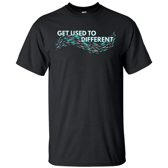 Get Used To Different X Chosen X Fish Against The Current Tall T-Shirt