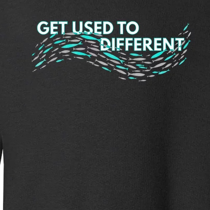 Get Used To Different X Chosen X Fish Against The Current Toddler Sweatshirt