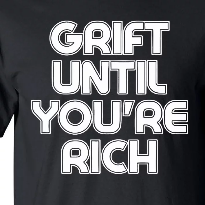 Grift Until Youre Rich Tall T-Shirt