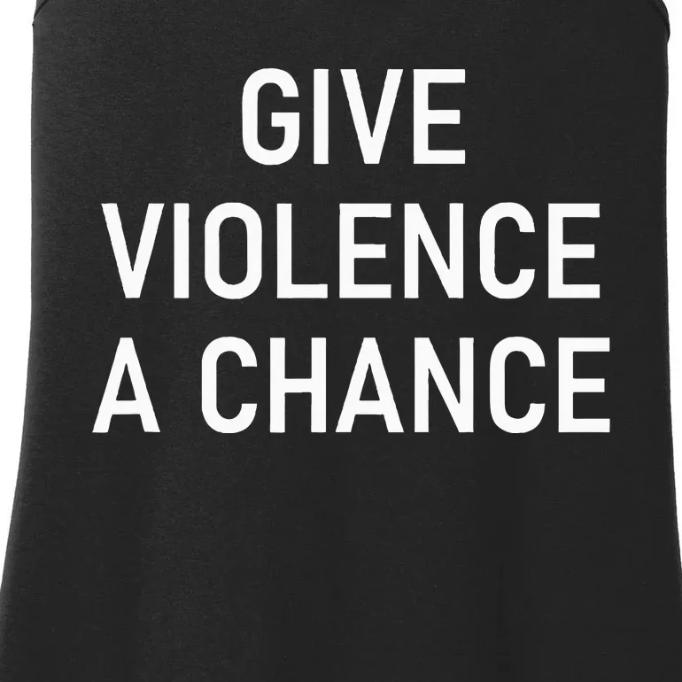 Give Violence A Chance Funny Jokes Sarcastic Ladies Essential Tank