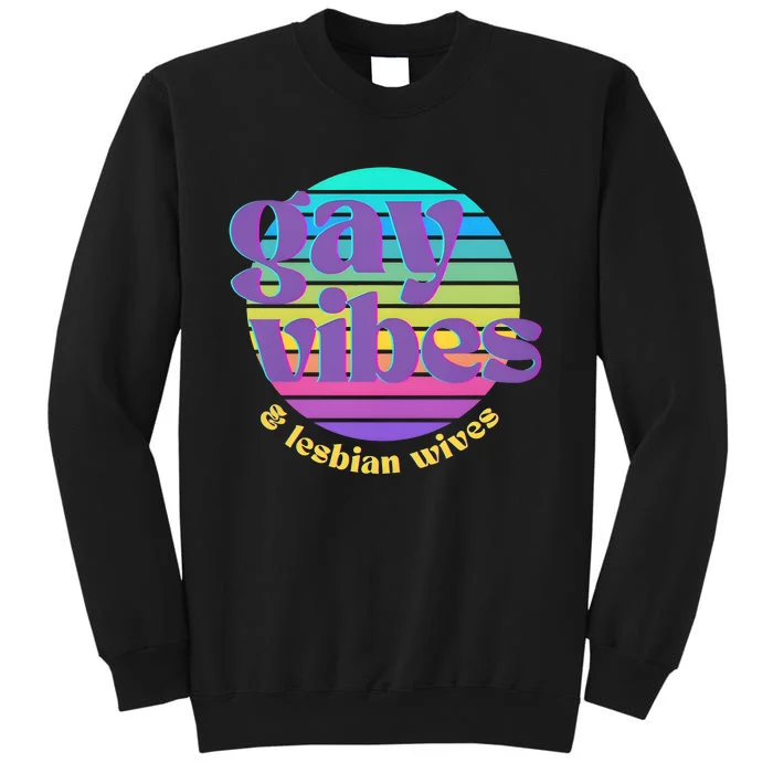 Gay Vibes And Lesbian Wives Lgbt Lgbtq Pride Month Sweatshirt