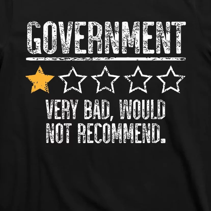 Government Very Bad Would Not Recommend T-Shirt