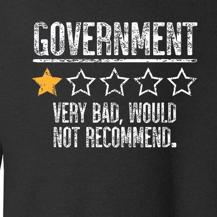 Government Very Bad Would Not Recommend Toddler Sweatshirt